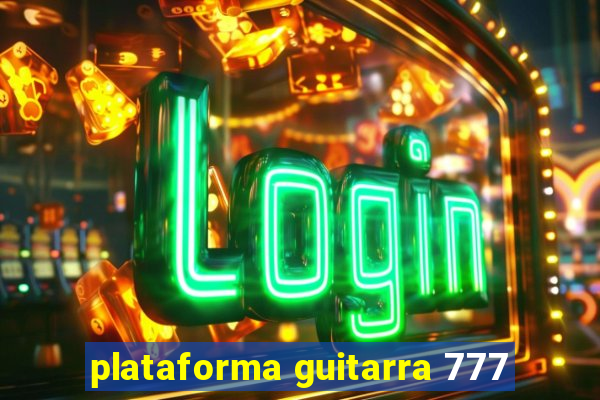 plataforma guitarra 777